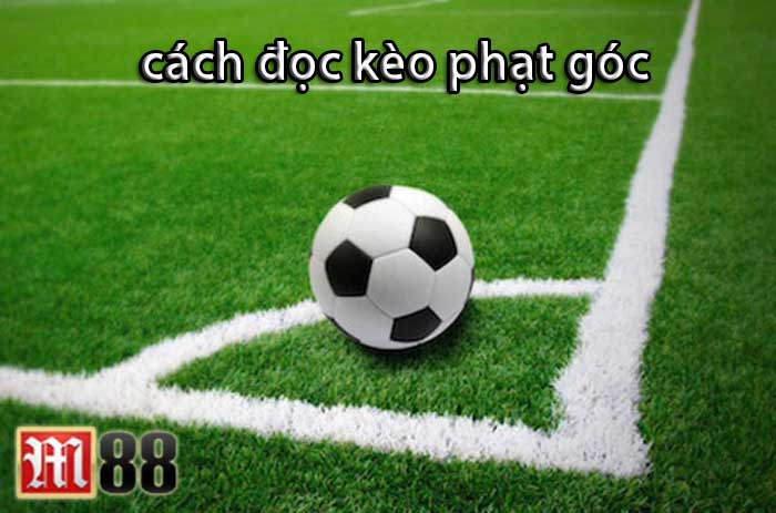 Kèo phạt góc là gì ? hướng dẫn cách đọc kèo phạt góc Tại nhà cái M88